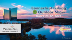 The Connecticut Fishing & Outdoor Show - Uncasville, CT - 03/24/2023